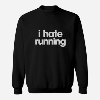 I Hate Running Funny Sarcastic Marathon Runner Fitness Workout Sweatshirt | Crazezy CA