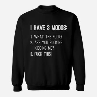 I Have 3 Moods Sweatshirt | Crazezy