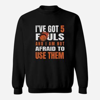 I Have Got 5 Fouls And I Am Not Afraid Basketball Player Cute Sweatshirt - Thegiftio UK