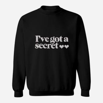 I Have Got A Secret Sweatshirt | Crazezy UK