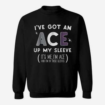 I Have Got An Ace Up My Sleeve Sweatshirt | Crazezy UK