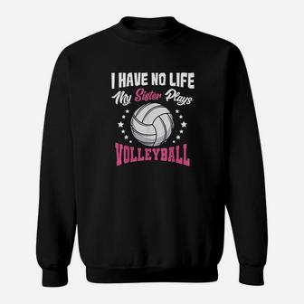 I Have No Life My Sister Plays Volleyball Quotes Rules Sweatshirt | Crazezy DE
