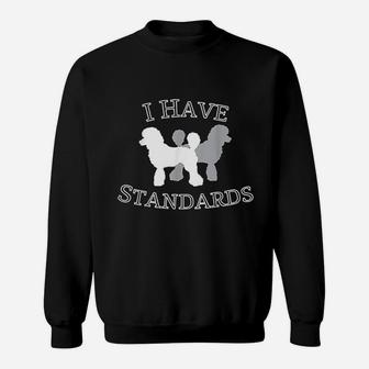 I Have Standards Poodle Dog Sweatshirt | Crazezy AU