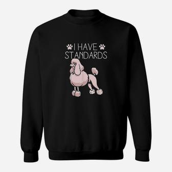 I Have Standards Poodle Sweatshirt | Crazezy DE