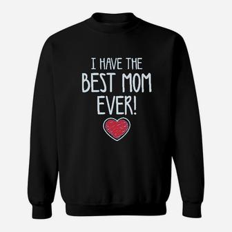 I Have The Best Mom Ever Sweatshirt | Crazezy