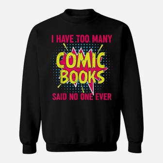 I Have Too Many Comic Books Said No One Ever Sweatshirt | Crazezy CA