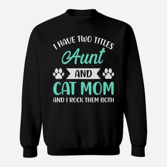 I Have Two Titles Aunt And Cat Mom Fur Mama Mothers Day Sweatshirt | Crazezy