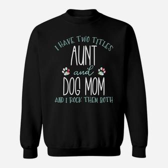 I Have Two Titles Aunt And Dog Mom Cool Auntie Floral Paw Sweatshirt | Crazezy CA