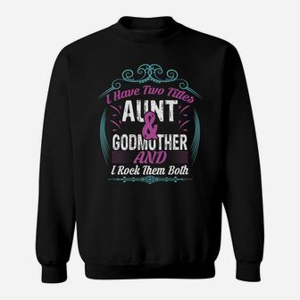 I Have Two Titles Aunt And Godmother Tee Shirt For Best Aunt Sweatshirt | Crazezy AU