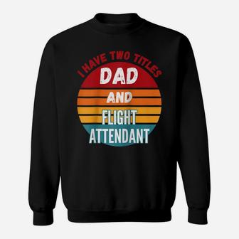 I Have Two Titles Dad And Flight Attendant Raglan Baseball Tee Sweatshirt | Crazezy