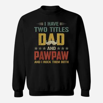 I Have Two Titles Dad And Pawpaw Funny Tshirt Fathers Day Sweatshirt | Crazezy UK