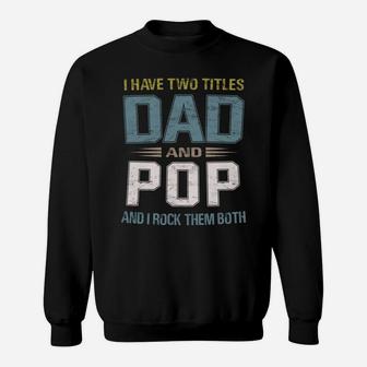 I Have Two Titles Dad And Pop Cool - Grandpa Sweatshirt | Crazezy