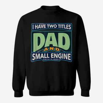 I Have Two Titles Dad And Small Engine Repair Guy Sweatshirt | Crazezy