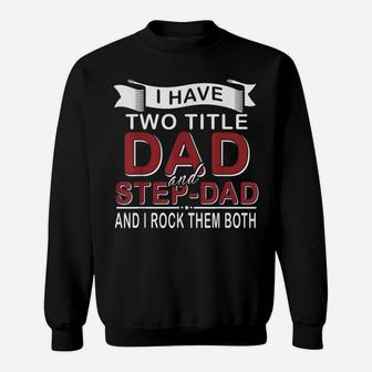 I Have Two Titles Dad And Step-Dad Cute Father's Day Gifts Sweatshirt | Crazezy