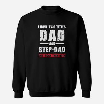 I Have Two Titles Dad And Step-Dad I Rock Them Both Sweatshirt | Crazezy