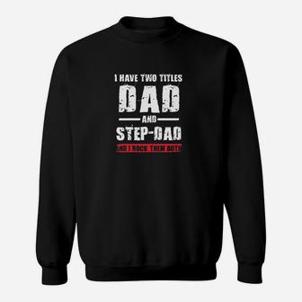 I Have Two Titles Dad And Step-Dad I Rock Them Both Sweatshirt | Crazezy
