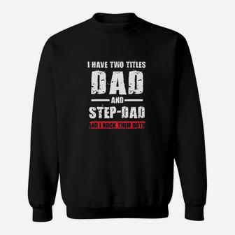I Have Two Titles Dad And Stepdad I Rock Them Both Funny Dt Sweatshirt | Crazezy
