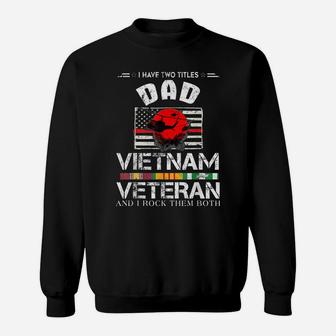 I Have Two Titles Dad And Vietnam Veteran T-Shirt Sweatshirt | Crazezy