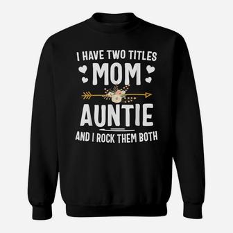 I Have Two Titles Mom And Auntie Shirt Christmas Gifts Sweatshirt | Crazezy