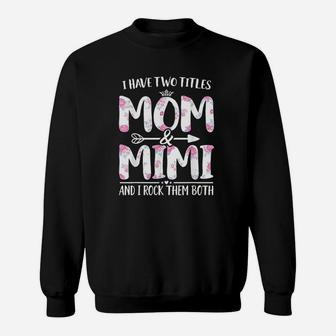 I Have Two Titles Mom And Floral Funny Mother Day Sweatshirt | Crazezy