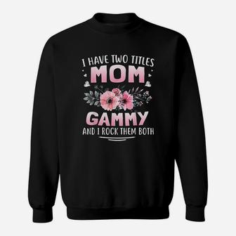 I Have Two Titles Mom And Gammy Sweatshirt | Crazezy UK
