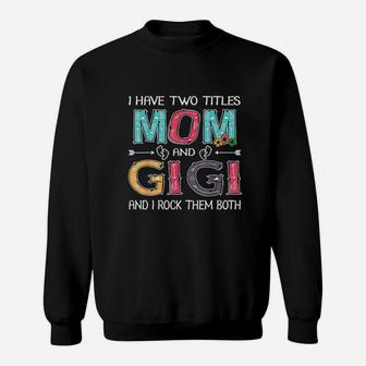 I Have Two Titles Mom & Gigi Sweatshirt | Crazezy UK