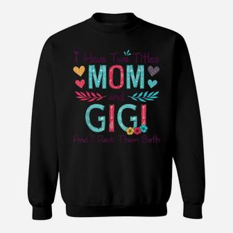 I Have Two Titles Mom And Gigi Women Floral Decor Grandma Sweatshirt | Crazezy
