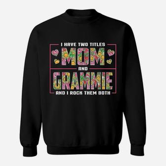 I Have Two Titles Mom And Grammie Gifts Grammie Mothers Day Sweatshirt | Crazezy AU