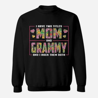 I Have Two Titles Mom And Grammy Gifts Grammy Mothers Day Sweatshirt | Crazezy DE