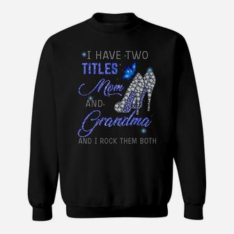 I Have Two Titles Mom And Grandma Blue High Heels Butterfly Sweatshirt | Crazezy CA