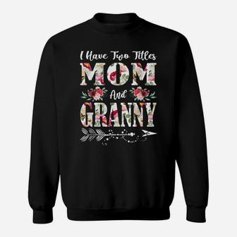 I Have Two Titles Mom And Granny Flowers Mother's Day Gift Sweatshirt | Crazezy AU