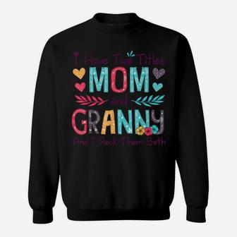 I Have Two Titles Mom And Granny Women Floral Decor Grandma Sweatshirt | Crazezy CA