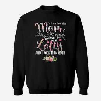 I Have Two Titles Mom And Lolly Women Floral Decor Grandma Sweatshirt | Crazezy