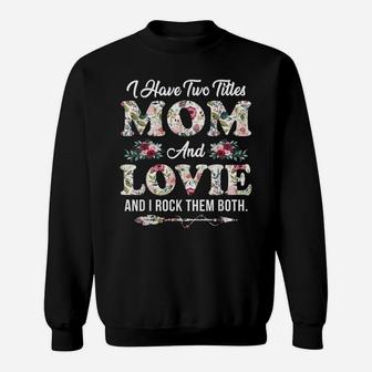 I Have Two Titles Mom And Lovie Flowers Mother's Day Gift Sweatshirt | Crazezy AU