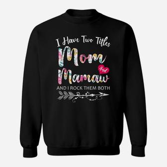 I Have Two Titles Mom And Mamaw Flowers Floral Mother's Day Sweatshirt | Crazezy