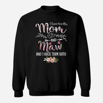 I Have Two Titles Mom And Maw Women Floral Decor Grandma Sweatshirt | Crazezy