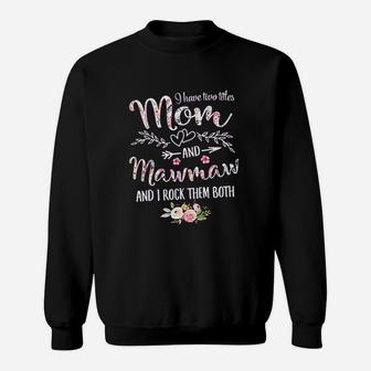 I Have Two Titles Mom And Mawmaw Sweatshirt | Crazezy