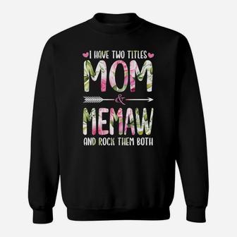 I Have Two Titles Mom And Memaw Cute Flowers Gifts For Memaw Sweatshirt | Crazezy CA