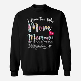 I Have Two Titles Mom And Memaw Flowers Floral Mother's Day Sweatshirt | Crazezy CA