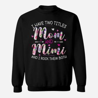 I Have Two Titles Mom And Mimi Cute Floral Mother's Day Gift Sweatshirt | Crazezy UK