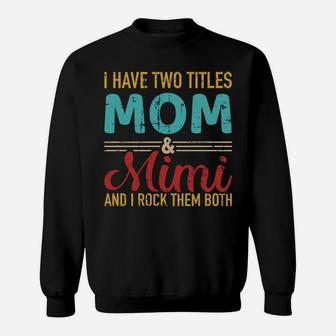 I Have Two Titles Mom And Mimi Grandma And Rock Both Sweatshirt Sweatshirt | Crazezy