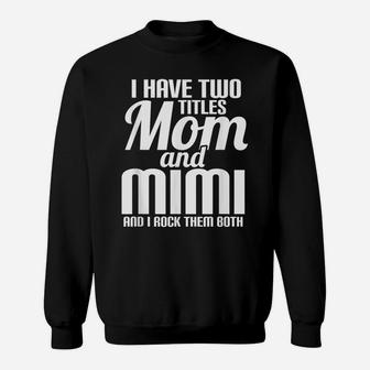 I Have Two Titles Mom And Mimi Text Cool Style Sweatshirt | Crazezy
