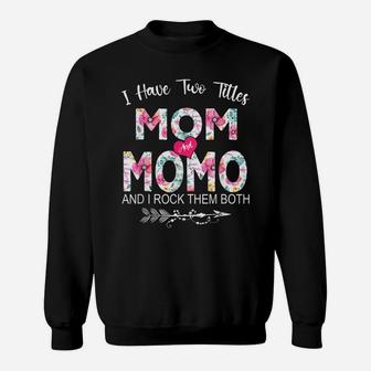 I Have Two Titles Mom And Momo Flower Gifts Mother's Day Sweatshirt | Crazezy UK