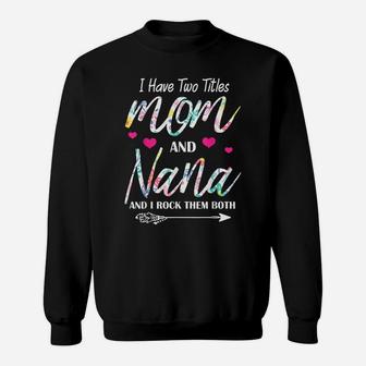 I Have Two Titles Mom And Nana Floral Gift Grandma Mama Gigi Sweatshirt | Crazezy UK