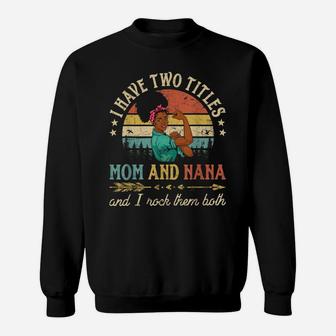 I Have Two Titles Mom And Nana Shirt For Women Vintage Sweatshirt | Crazezy