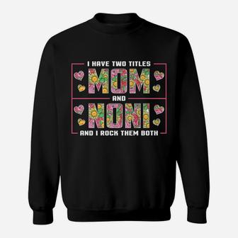 I Have Two Titles Mom And Noni Gifts Noni Mothers Day Sweatshirt | Crazezy