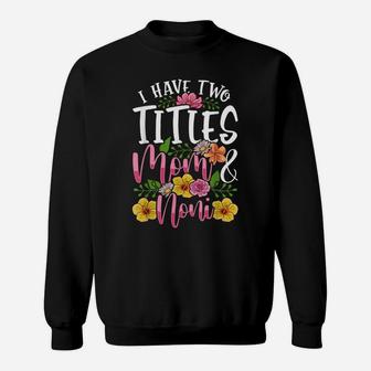 I Have Two Titles Mom And Noni Shirt Cute Mothers Day Gift Sweatshirt | Crazezy
