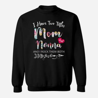 I Have Two Titles Mom And Nonna Flowers Floral Mother's Day Sweatshirt | Crazezy AU