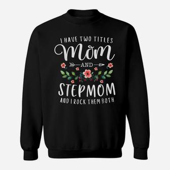 I Have Two Titles Mom And Stepmom Gifts Floral Stepmother Sweatshirt | Crazezy