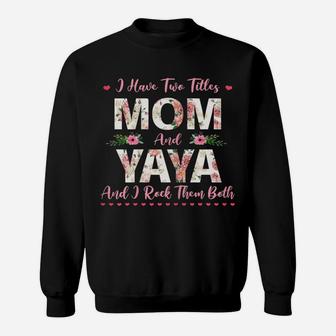 I Have Two Titles Mom And Yaya Flower Mother’S Day Sweatshirt | Crazezy AU